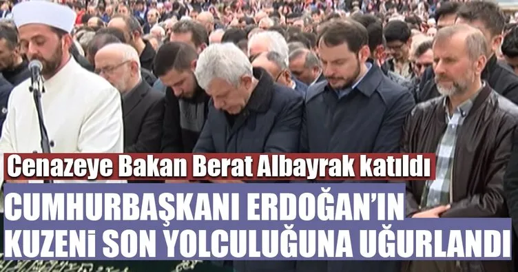 Cumhurbaşkanı Erdoğan’ın akrabası son yolculuğuna uğurlandı