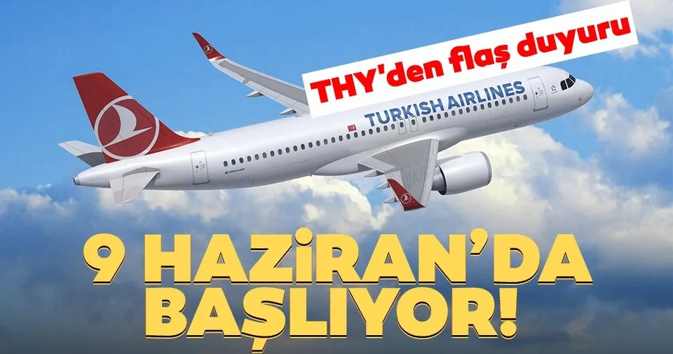 Son Dakika Haberi Turk Hava Yollari Thy Duyurdu 9 Haziran Da Basliyor Son Dakika Haberler