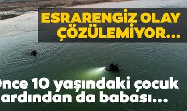 Son Dakika Haberi: Balık tutmaya giden baba oğul kayboldu! Oğlu için girdiği suya o da kapıldı...