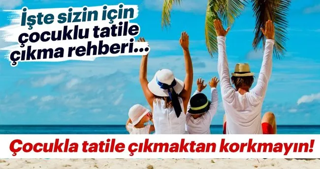 Cocukla Tatile Cikmaktan Korkmayin Iste Sizin Icin Cocuklu Tatile Cikma Rehberi Turizm Haberleri