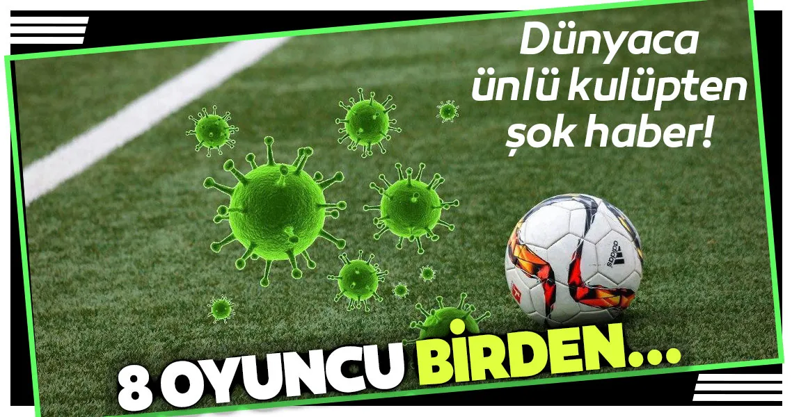 Dünyaca ünlü kulüpten şok haber! 8 futbolcu birden...