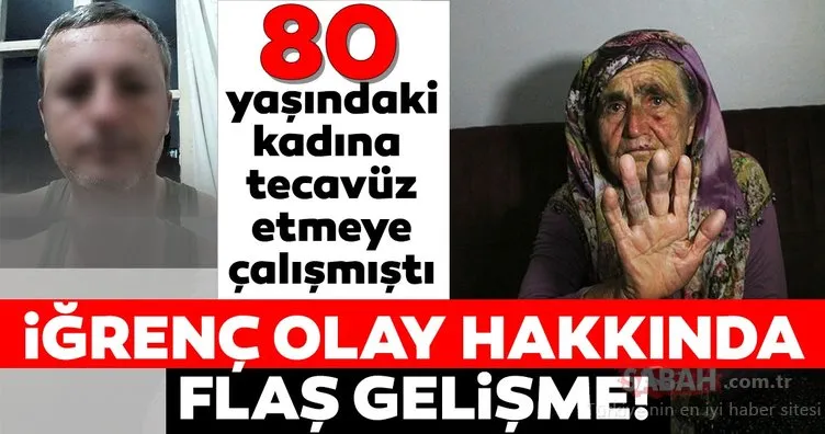 Adana’daki iğrenç olay hakkında flaş gelişme! 80 yaşındaki kadına tecavüz etmeye çalışmıştı
