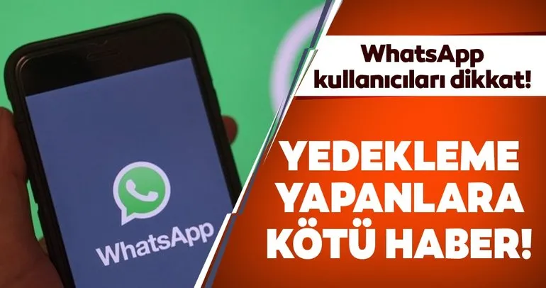 WhatsApp’ta mesajlarını yedekleyenlere kötü haber! Çoğu kullanıcının bundan haberi yok