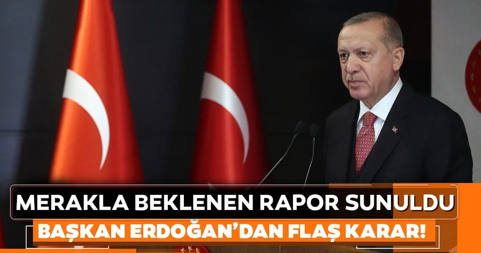 Son dakika: Merakla beklenen rapor sunuldu! Cumhurbaşkanı Erdoğan'dan flaş karar