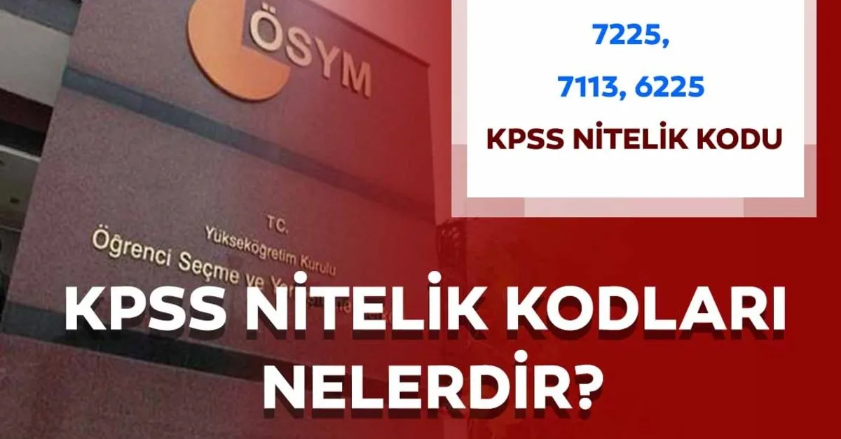 Kpss 7225 Nitelik Kodu Nedir 7225 7113 6225 Nitelik Kodlari Anlamlari Nedir Son Dakika Egitim Haberleri