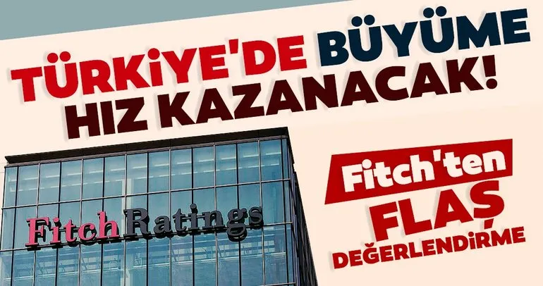 Fitch Ratings’ten flaş değerlendirme: Türkiye’de büyüme hız kazanacak