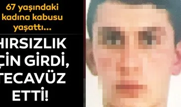 Son dakika haberi: Ankara’da dehşete düşüren olay! Hırsızlık için girdi, 67 yaşındaki kadına tecavüz etti