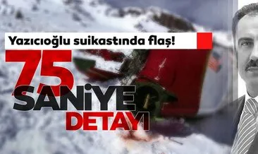 Yazıcıoğlu suikastında son dakika gelişmesi! Kritik bilgi 75 saniye