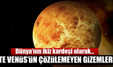 Dünya’nın ikizi Venüs’ün gizemleri