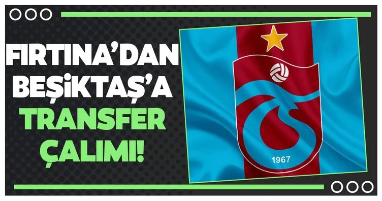 Trabzonspor’dan Beşiktaş’a transfer çalımı!