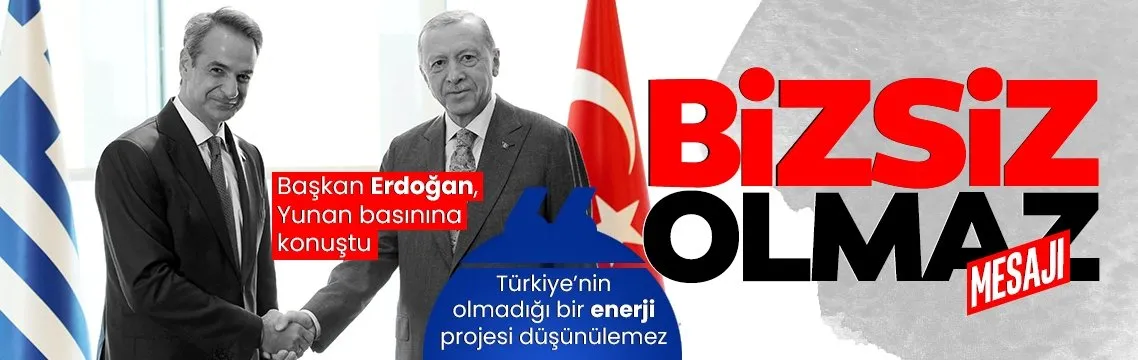Başkan Erdoğan Yunan basınına konuştu: Türkiye’nin olmadığı bir enerji projesi düşünülemez!