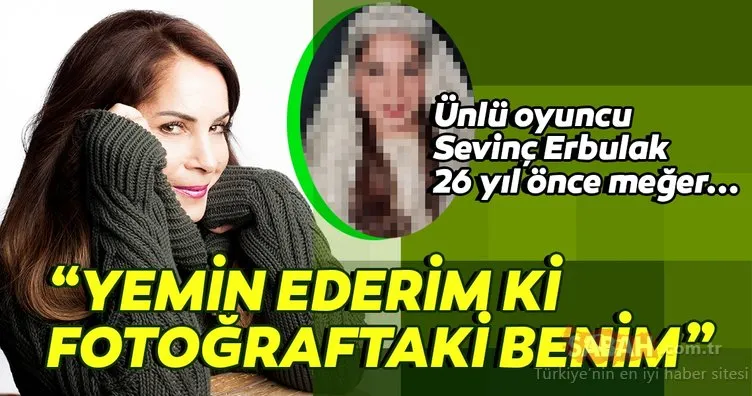 Ünlü oyuncu Sevinç Erbulak 26 yıl önceki halini paylaştı... Sevimç Erbulak’ın Yemin ederim ki fotoğraftaki benim dediği paylaşıma beğeni yağdı...