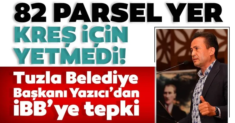 Tuzla Belediye Başkanı Dr. Şadi Yazıcı’dan İstanbul Büyükşehir Belediyesi’ne kreş tepkisi!
