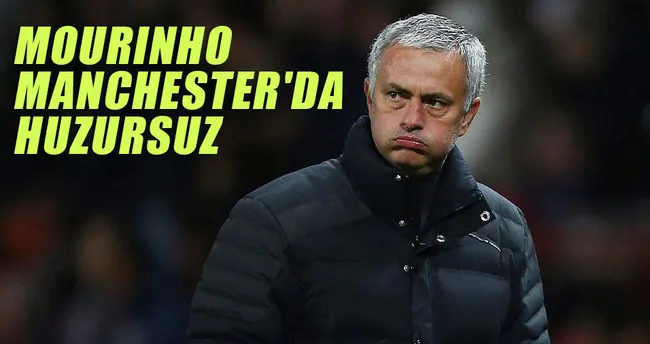 Mourinho Manchester’da huzursuz