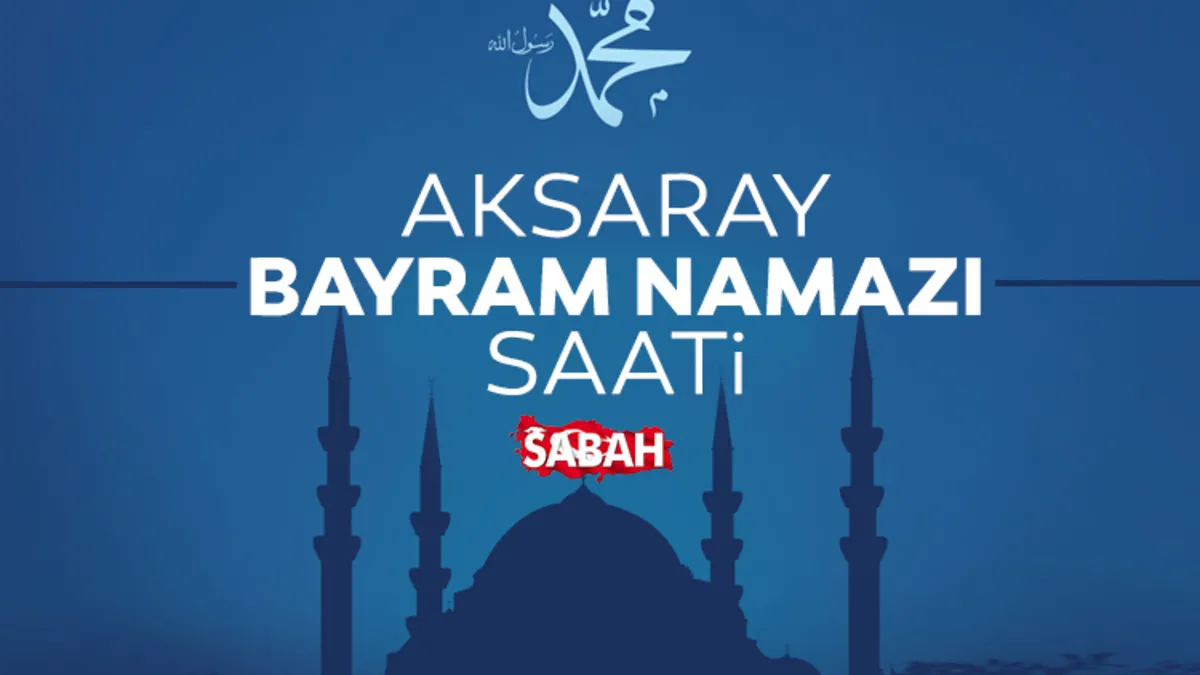 Aksaray’da bayram namazı saat kaçta? 2026 Diyanet ile Aksaray bayram namazı saati