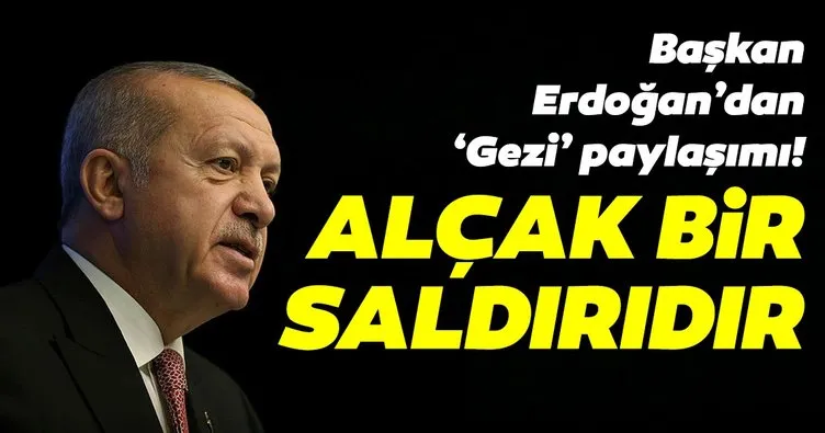 Başkan Erdoğan’dan ’Gezi’ paylaşımı: Alçak bir saldırıdır