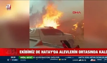 A Haber muhabiri alevler arasında kaldı #hatay