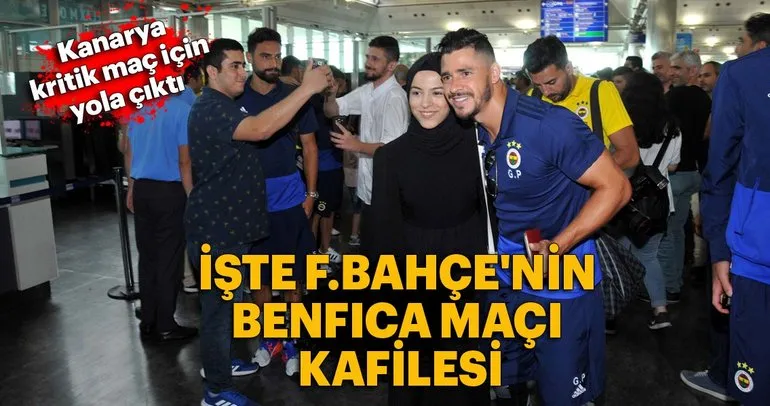 Fenerbahçe, Benfica maçı için yola çıktı