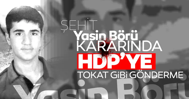Yasin Börü kararında flaş ayrıntı! HDP’ye tokat gibi gönderme