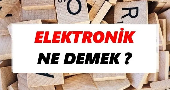 Elektronik Ne Demek? TDK’ya Göre Elektronik Sözlük Anlamı Nedir?