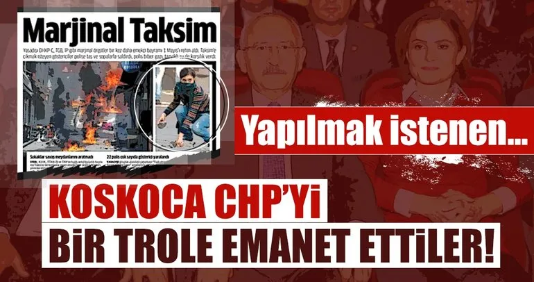 Koskoca CHP'yi bir trole emanet ettiler!