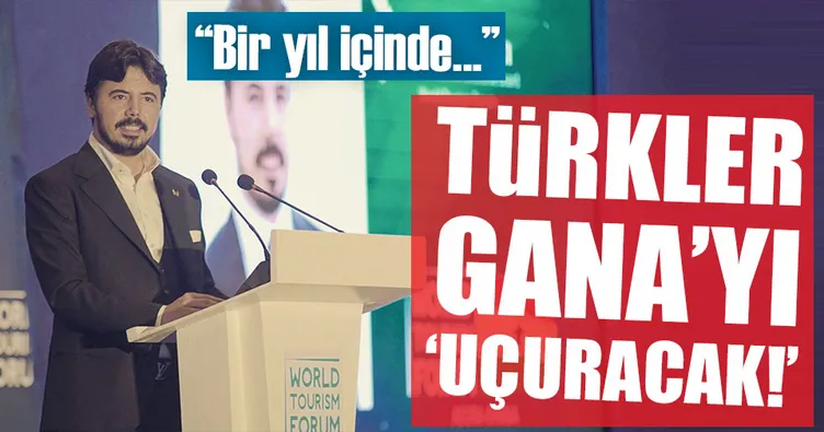 Türkler Gana’yı uçuracak