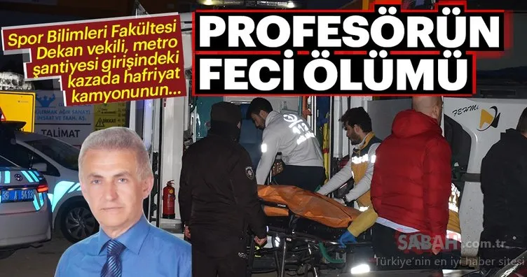 Dekan vekili Profesör, şantiye girişindeki kazada hayatını kaybetti