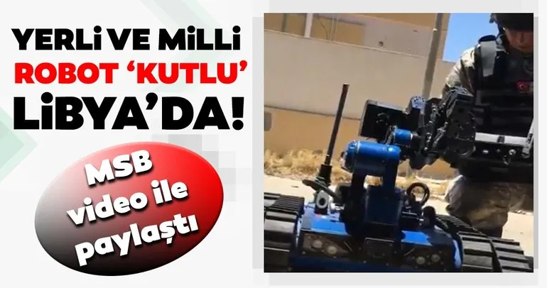 MSB video ile paylaştı: Yerli ve milli robot Kutlu Libya’da!