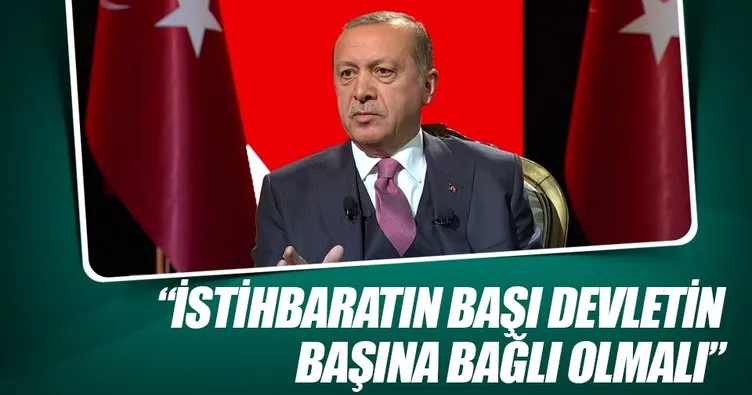 Cumhurbaşkanı Erdoğan: İstihbarat devletin başına bağlı olmalı