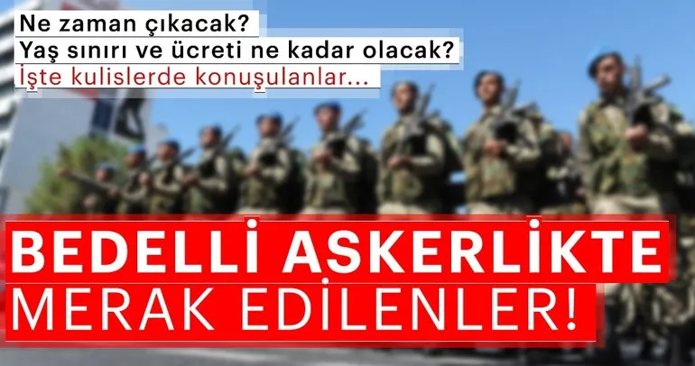 Bedelli askerlik son dakika haberi! 2018 bedelli askerlik ne kadar ve yaş sınırı ne olacak?