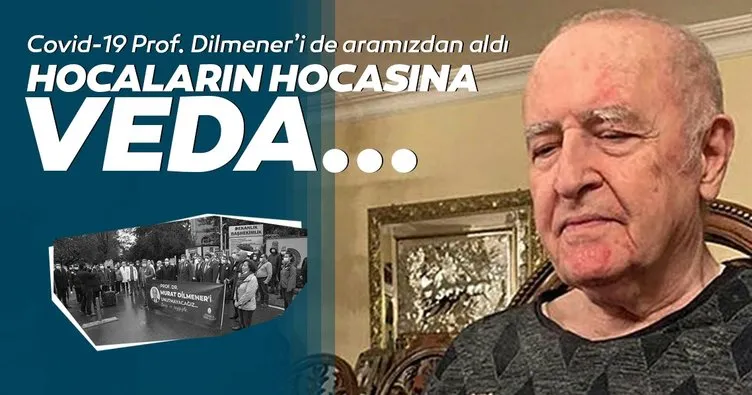 Prof. Dr. Murat Dilmener’e veda: Duayen Doktor Dilmener Koronavirüs’e yenik düştü...