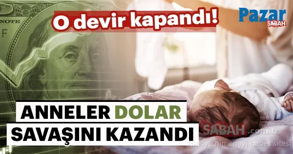 O devir kapandı! Anneler dolar savaşını kazandı