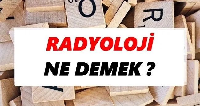 Radyoloji Ne Demek? TDK’ya Göre Radyoloji Sözlük Anlamı Nedir?