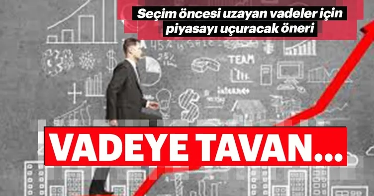 Vadeye tavan piyasayı uçurur