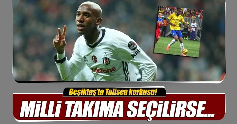 Talisca, milli takıma seçilirse Beşiktaş’ta kalması zor!