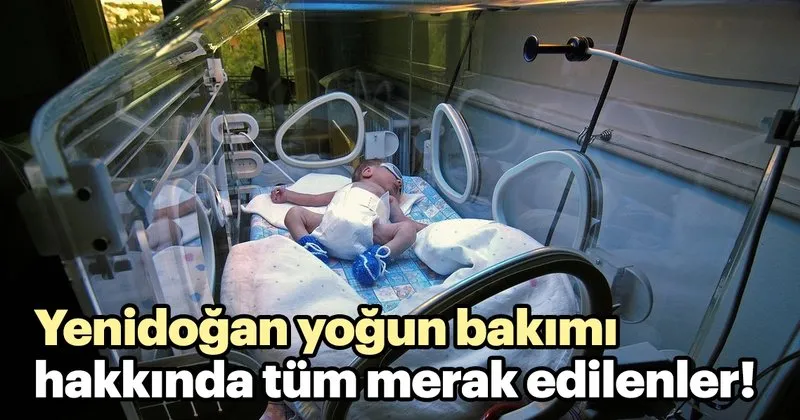 yenidogan yogun bakim hakkinda tum merak edilenler bebek haberleri