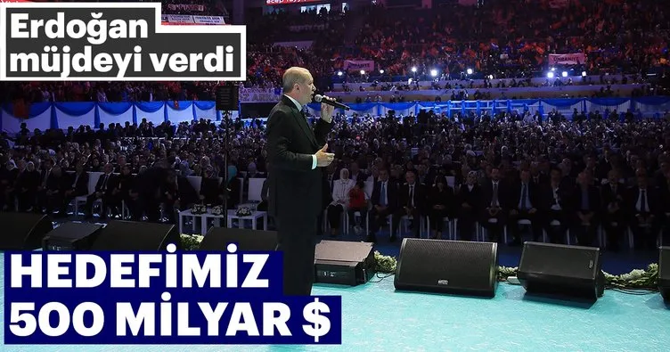 Cumhurbaşkanı Erdoğan: Hedefimiz ihracatta 500 milyar dolar