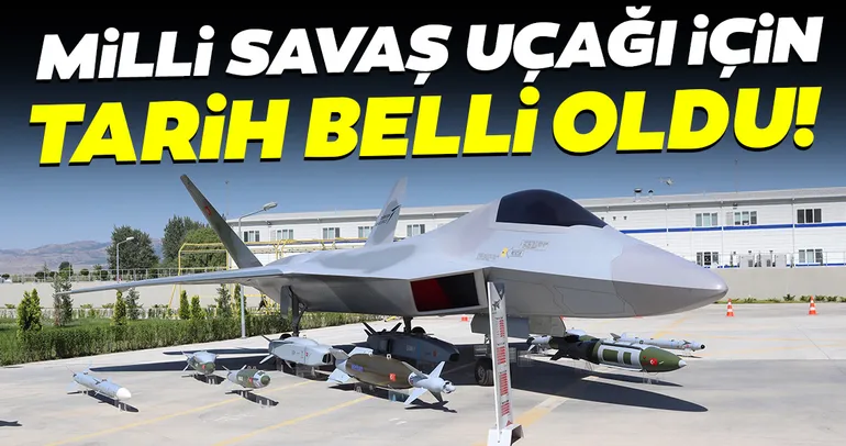 Milli savaş uçağı için tarih belli oldu!