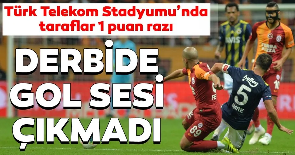 Galatasaray 0 0 Fenerbahce Macin Ozeti Spor Haberleri