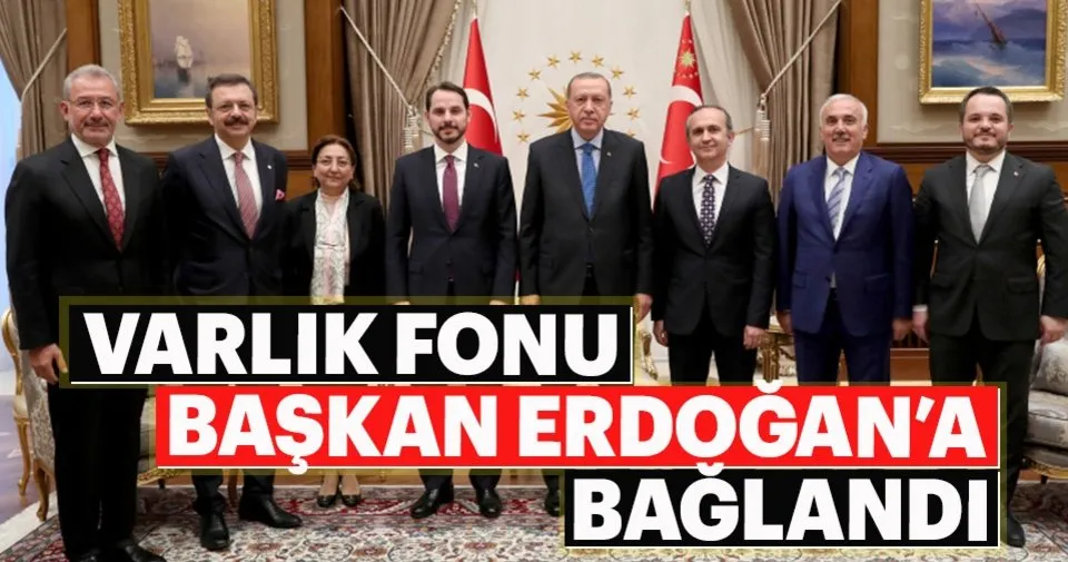 varlik fonu baskan erdogan a baglandi