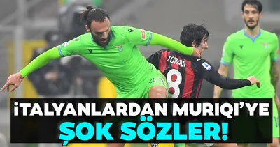 İtalyanlardan Muriqi’ye şok sözler!