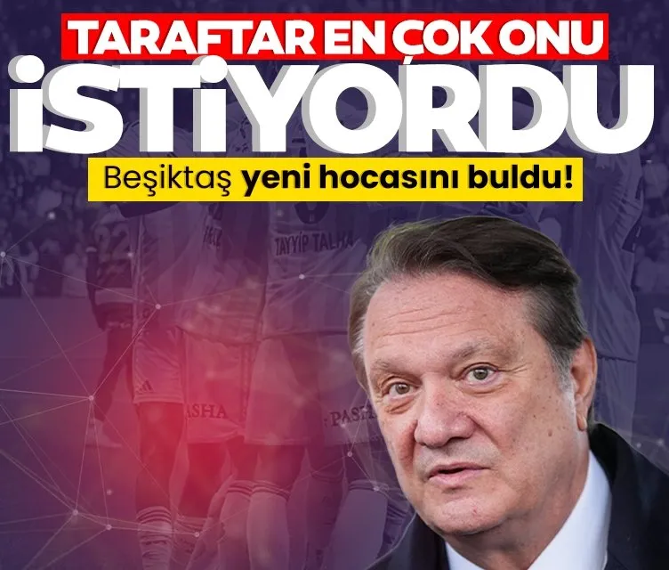 Beşiktaş yeni teknik direktörünü buldu