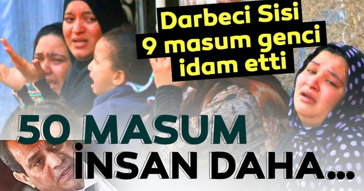 Darbeci Sisi 9 genci idam etti! 50 masum sanık daha infazını bekliyor