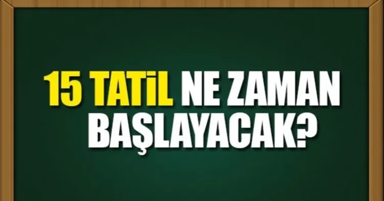 15 tatil ne zaman başlıyor? - Okullar ne zaman kapanacak? - MEB duyurdu
