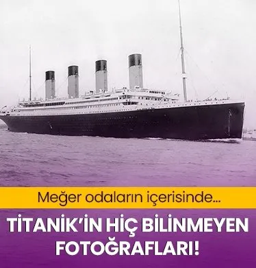 Titanik’in bu fotoğraflarını daha önce hiç görmediniz!