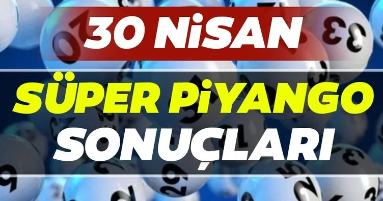 Süper Piyango sonuçları açıklandı! Milli Piyango 30 Nisan Süper Piyango çekiliş sonuçları, MPİ ile bilet sorgulama ve sıralı TAM LİSTE BURADA…