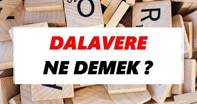 Dalavere Ne Demek? TDK’ya Göre Dalavere Sözlük Anlamı Nedir?