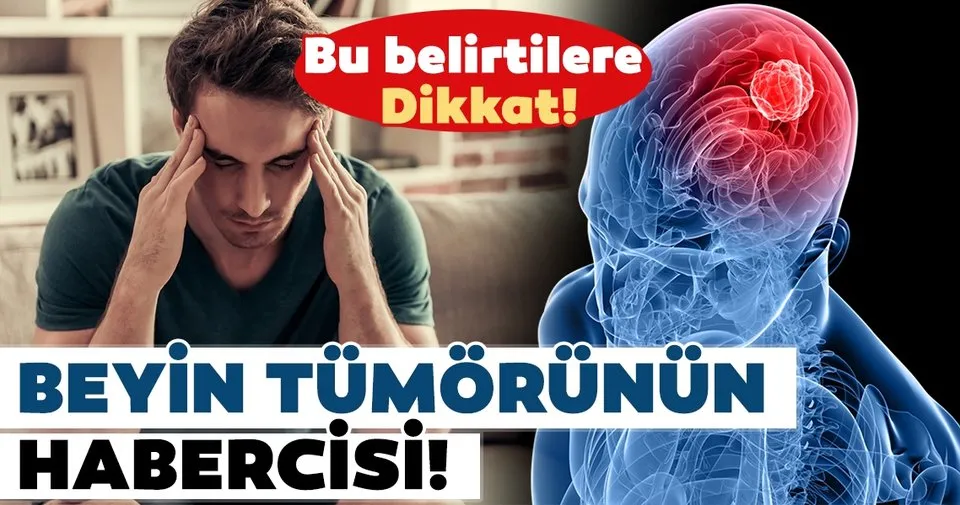 dikkat bu belirtiler beyin tumorunun