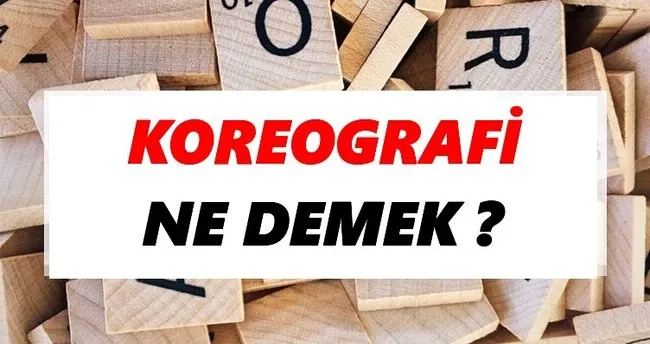 Koreografi Ne Demek? TDK’ya Göre Koreografi Sözlük Anlamı Nedir?