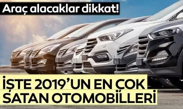 Araç alacaklar dikkat! İşte 2019’un en çok satan arabaları